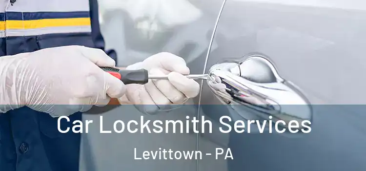Car Locksmith Services Levittown - PA