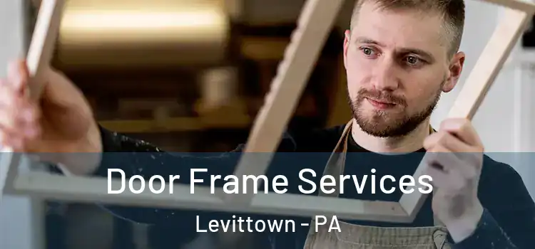 Door Frame Services Levittown - PA