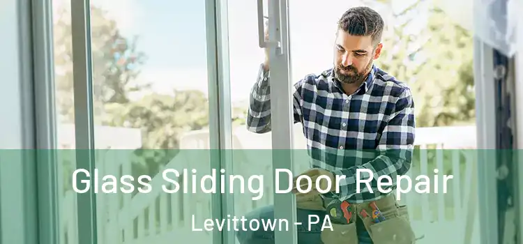Glass Sliding Door Repair Levittown - PA