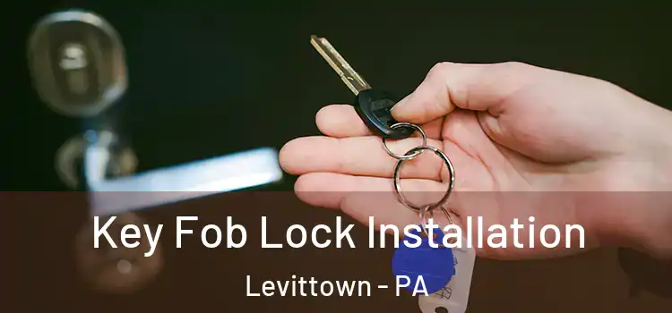 Key Fob Lock Installation Levittown - PA