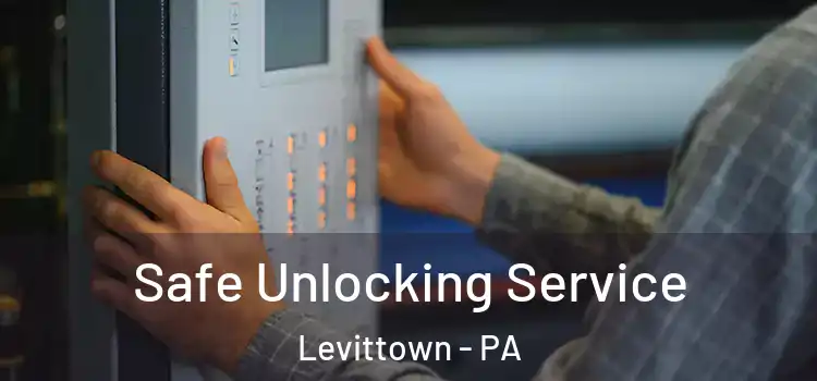 Safe Unlocking Service Levittown - PA