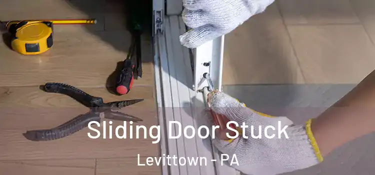 Sliding Door Stuck Levittown - PA